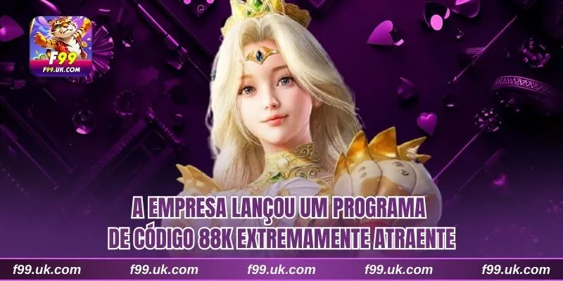 A empresa lançou um programa de código 88K extremamente atraente