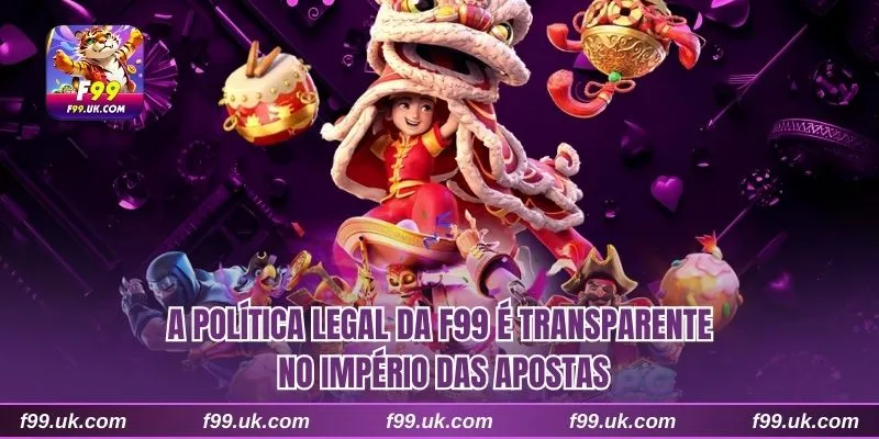 A política legal da F99 é transparente no império das apostas