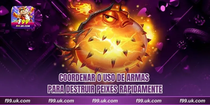 Coordenar o uso de armas para destruir peixes rapidamente