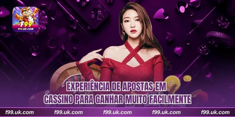 Experiência de apostas em cassino para ganhar muito facilmente