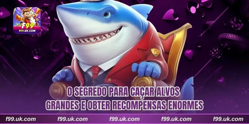 O segredo para caçar alvos grandes e obter recompensas enormes