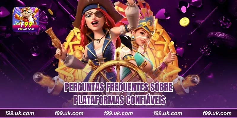 Perguntas frequentes sobre plataformas confiáveis