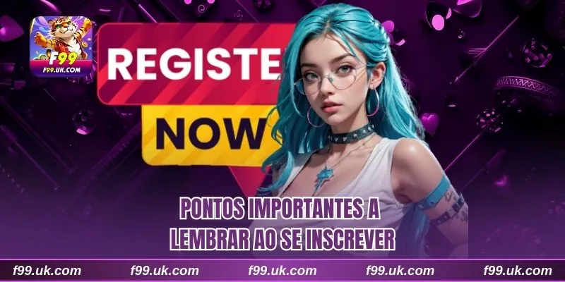 Pontos importantes a lembrar ao se inscrever