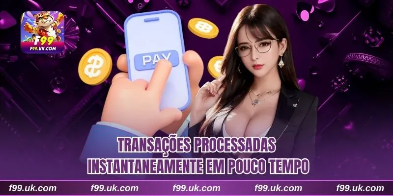 Transações processadas instantaneamente em pouco tempo
