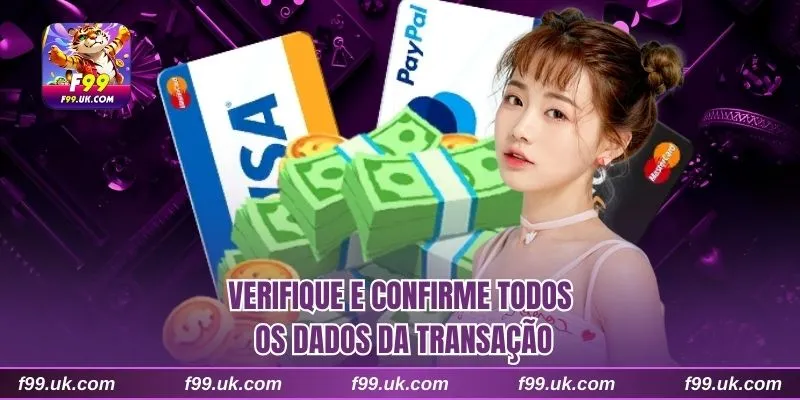 Verifique e confirme todos os dados da transação