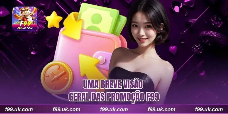 Uma breve visão geral das promoção F99